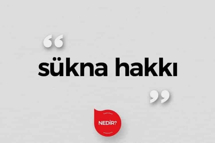 Sükna hakkı nedir?