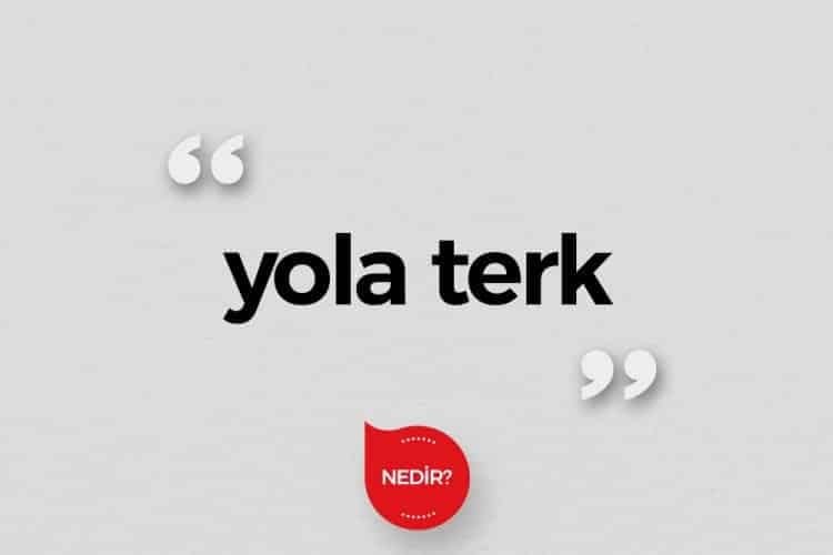 Yola terk nedir?