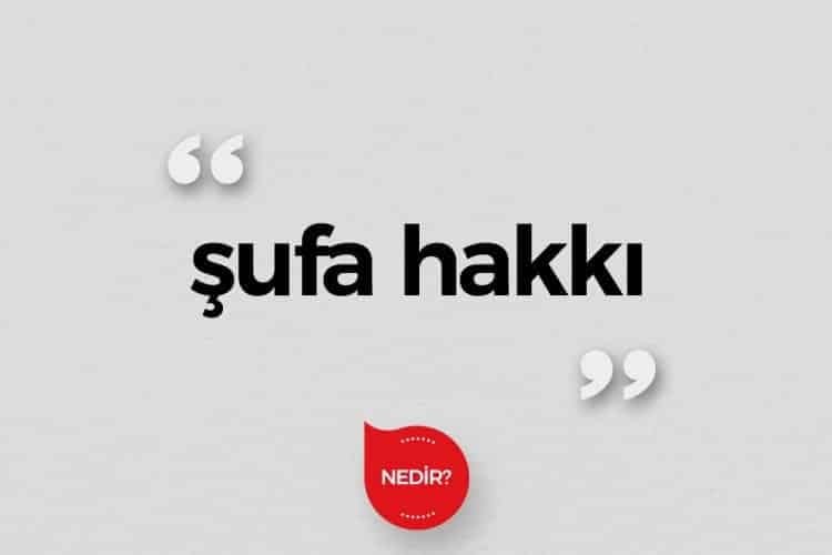 Şufa hakkı nedir?