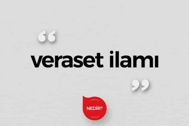 Veraset ilamı nedir?